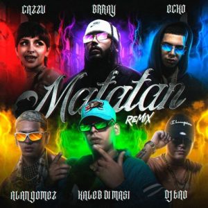 Kaleb Di Masi Ft. Ecko, Cazzu, Brray, Alan Gomez Y DJ TAO – Matatan (Remix)